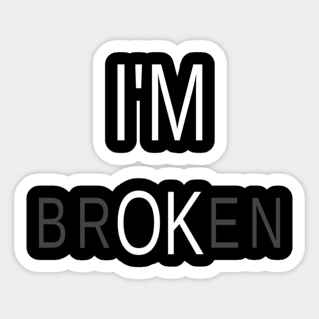 I am Ok & Broken Meaningful Typographic Man's & Woman's Sticker by Salam Hadi